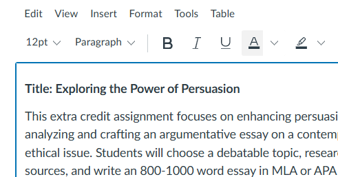 Title Exploring the Power of Persuasion This extra credit assignment focuses on enhancing persuasion by analyzing and crafting an argumentative essay on a contemporary ethical issue Students will choose a debatable topic research sources and write an 800-1000 word essay in MLA or APA format
