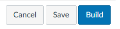 Button group with 'Cancel' 'Save' and 'Build' buttons